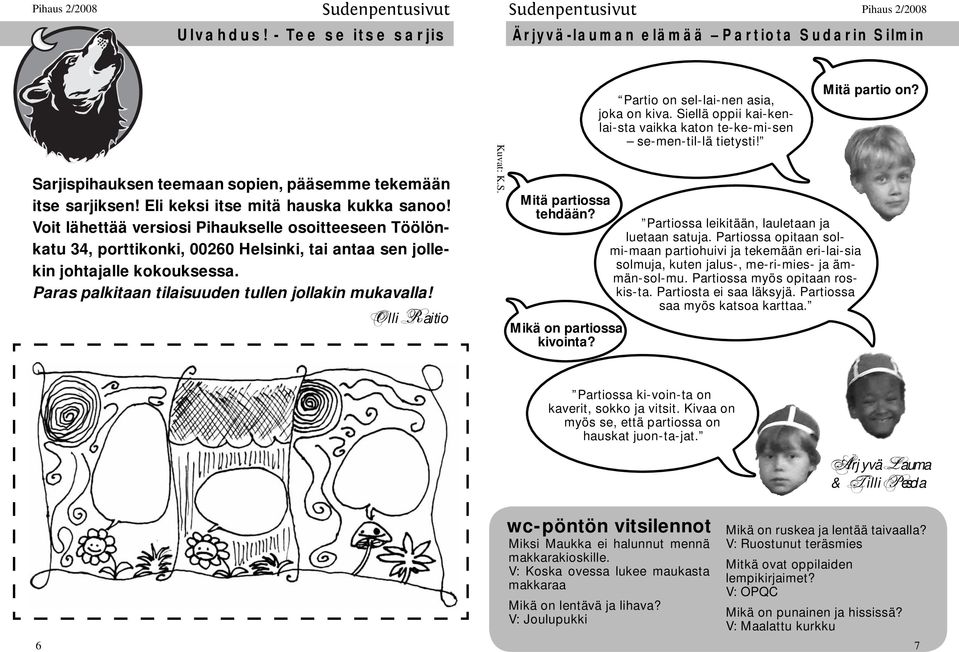 Paras palkitaan tilaisuuden tullen jollakin mukavalla! Olli Raitio Kuvat: K.S. Partio on sel-lai-nen asia, joka on kiva. Siellä oppii kai-kenlai-sta vaikka katon te-ke-mi-sen se-men-til-lä tietysti!