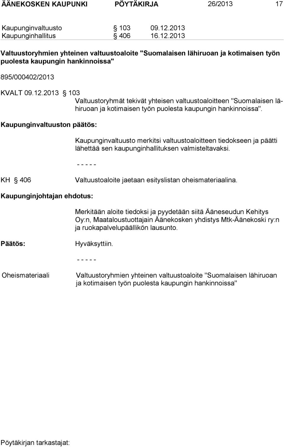 Kaupunginvaltuuston päätös: Kaupunginvaltuusto merkitsi valtuustoaloitteen tiedokseen ja päätti lähettää sen kaupunginhallituksen valmisteltavaksi.