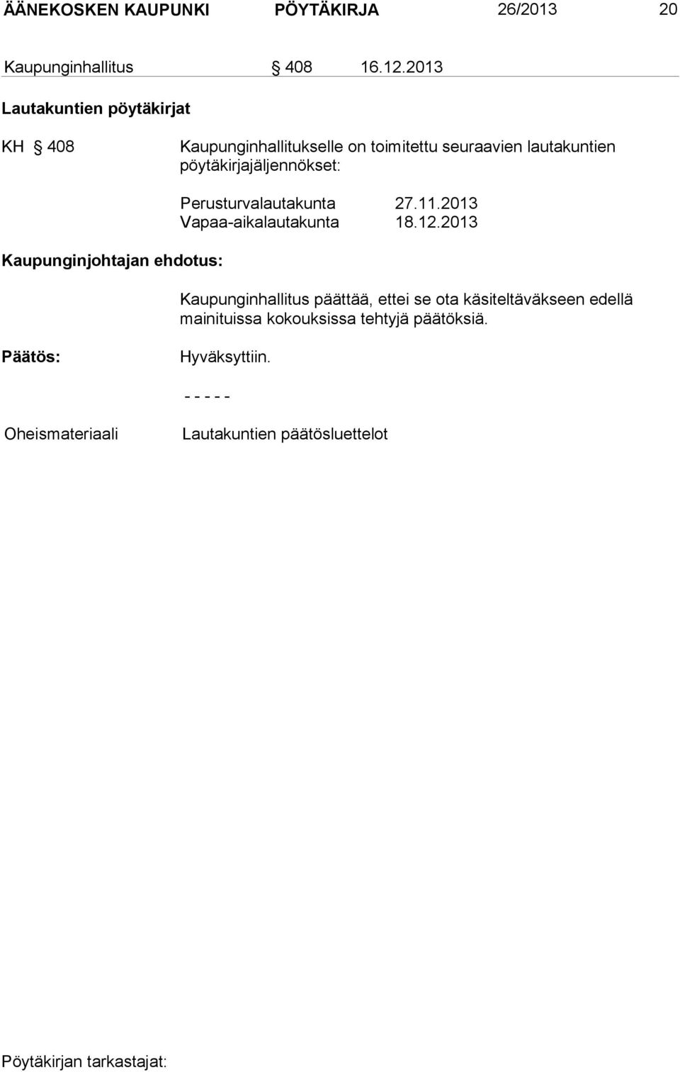 pöytäkirjajäljennökset: Kaupunginjohtajan ehdotus: Perusturvalautakunta 27.11.2013 Vapaa-aikalautakunta 18.