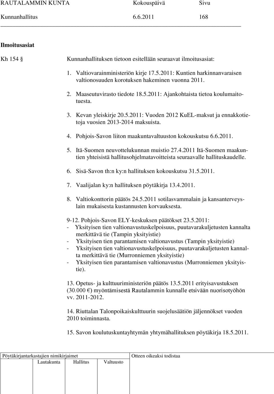 Pohjois-Savon liiton maakuntavaltuuston kokouskutsu 6.6.2011. 5. Itä-Suomen neuvottelukunnan muistio 27.4.