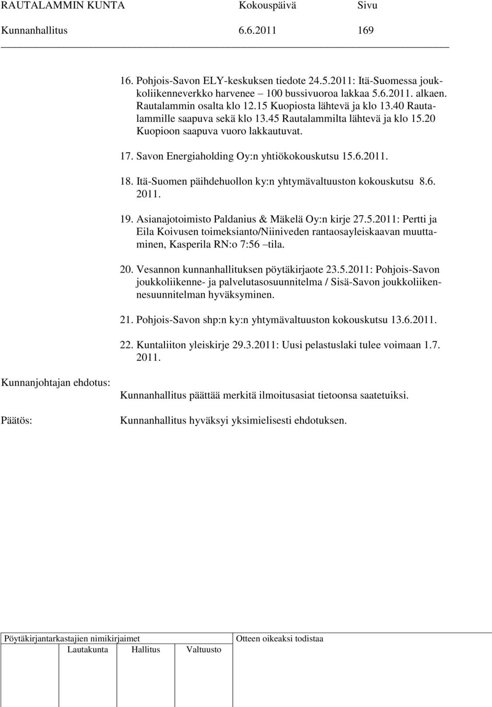 18. Itä-Suomen päihdehuollon ky:n yhtymävaltuuston kokouskutsu 8.6. 2011. 19. Asianajotoimisto Paldanius & Mäkelä Oy:n kirje 27.5.