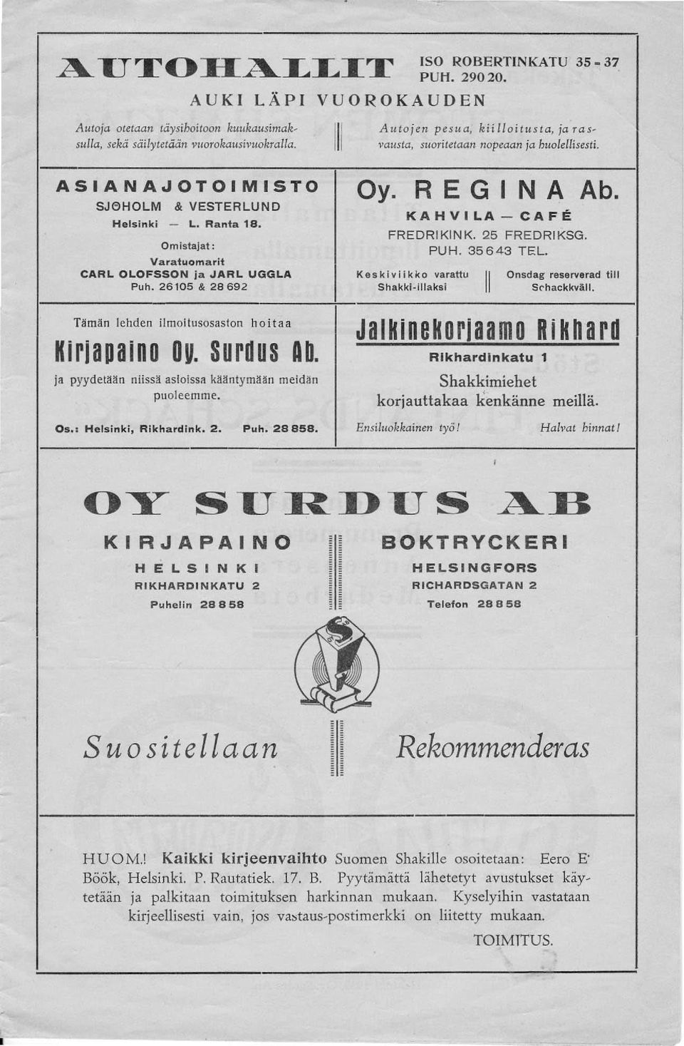 S u rd USA b. ja pyydetään niissä asioissa käänty mää n meidän pu oleemme. Os.: Helsinki, Rikl1ardink. 2. Puh. 28858.