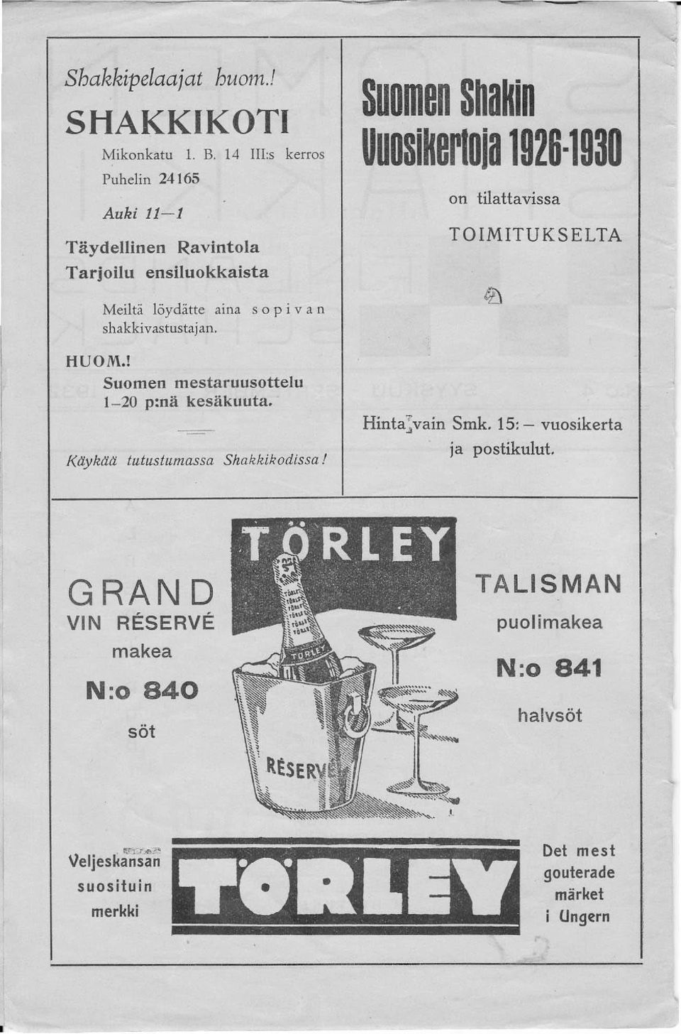 tilattavissa TOIMITUKSELTA Meiltä löydätte aina s 0 p i van shakkivastustajan. HUOM.! Suomen mestaruusottelu 1-20 p:nä kesäkuuta.