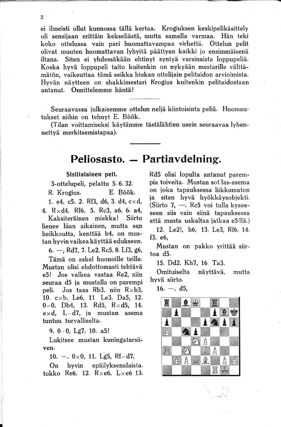 Koska hyvä loppupeli taito kuitenkin on nykyään mestarille välttämätön, vaikeuttaa tämä seikka hiukan ottelijain pelitaidon arvioimista.