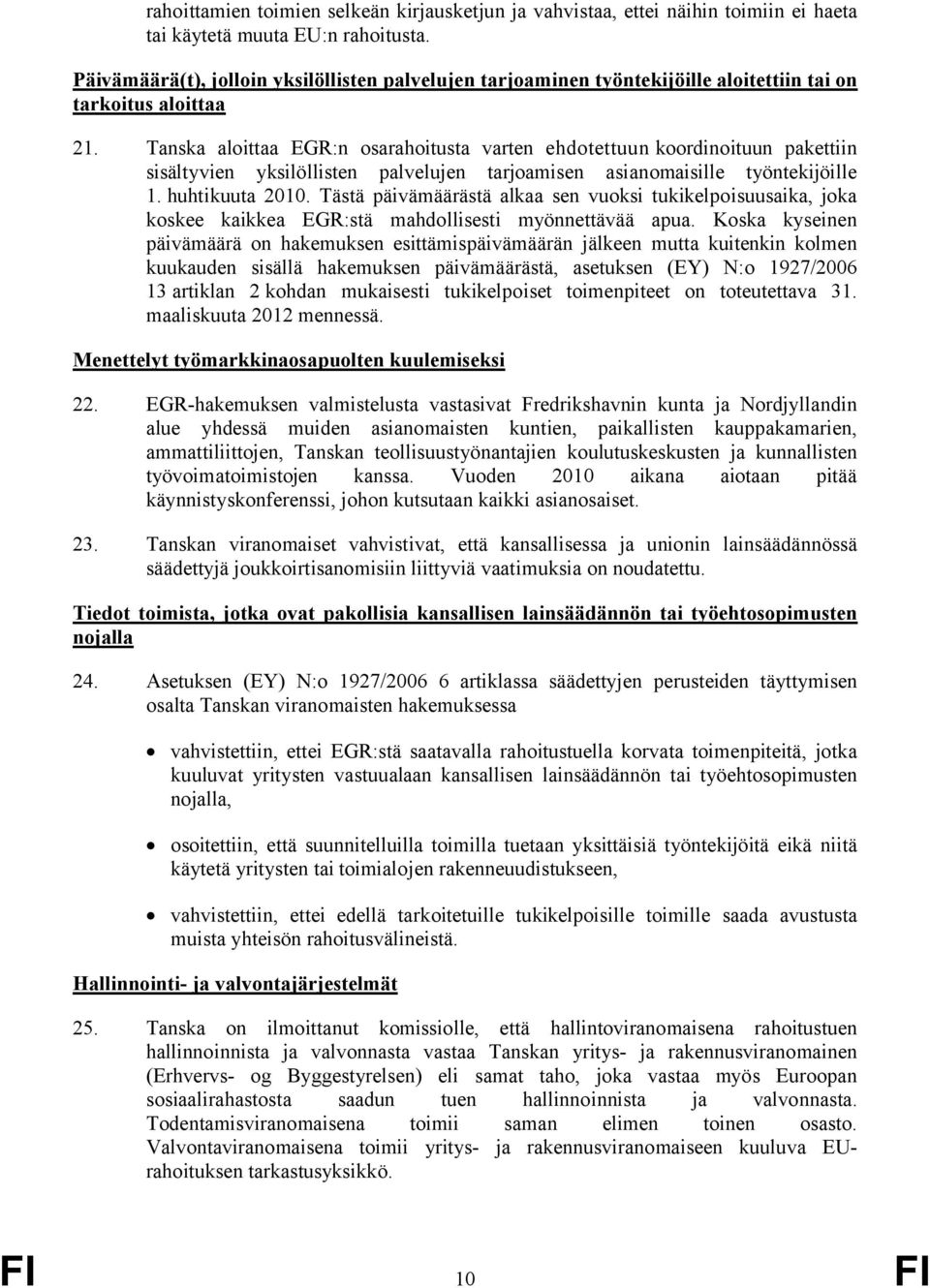 Tanska aloittaa EGR:n osarahoitusta varten ehdotettuun koordinoituun pakettiin sisältyvien yksilöllisten palvelujen tarjoamisen asianomaisille työntekijöille 1. huhtikuuta 2010.