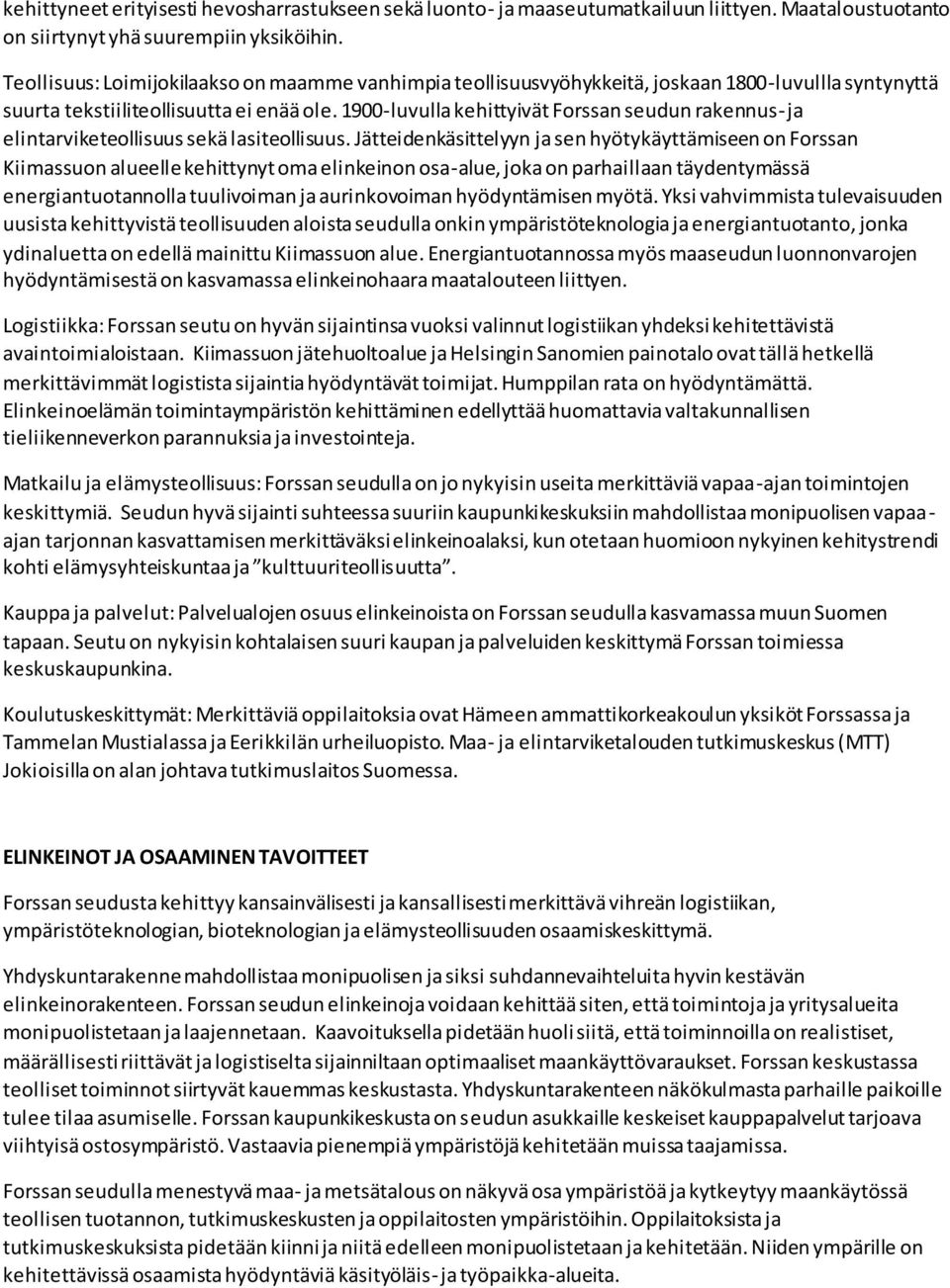 1900-luvulla kehittyivät Forssan seudun rakennus- ja elintarviketeollisuus sekä lasiteollisuus.