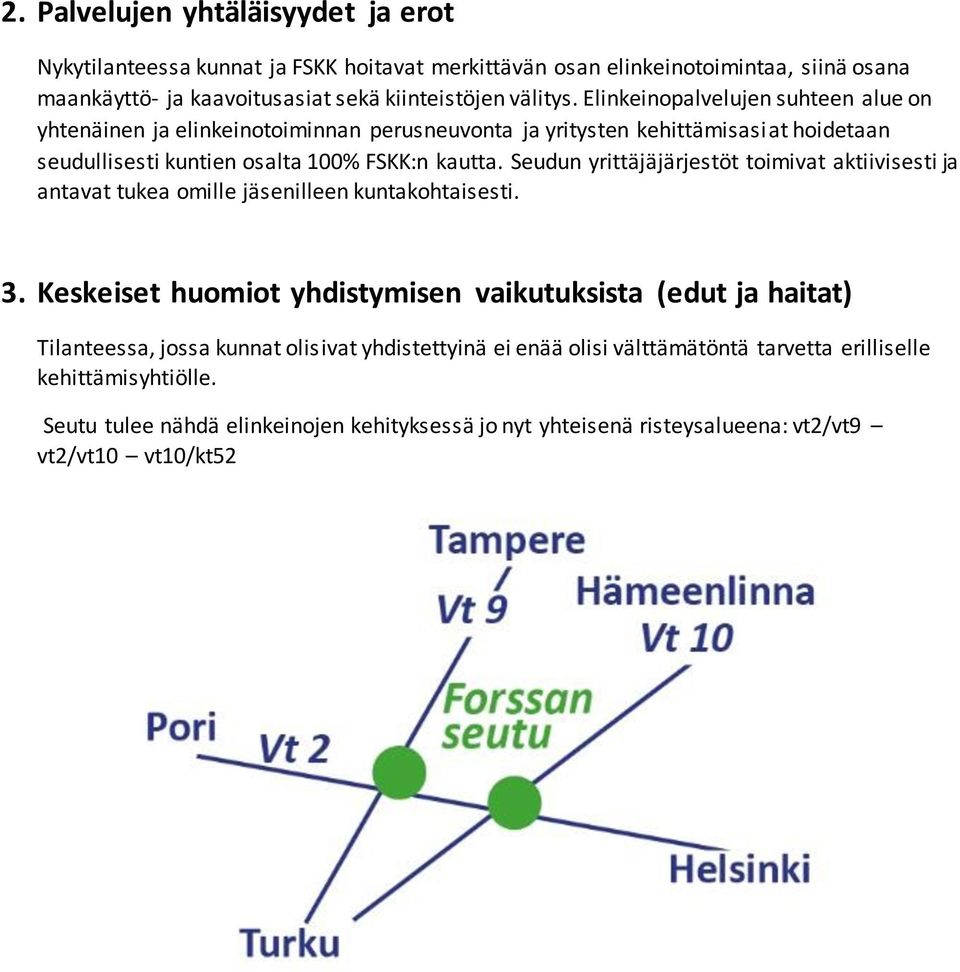 Seudun yrittäjäjärjestöt toimivat aktiivisesti ja antavat tukea omille jäsenilleen kuntakohtaisesti. 3.