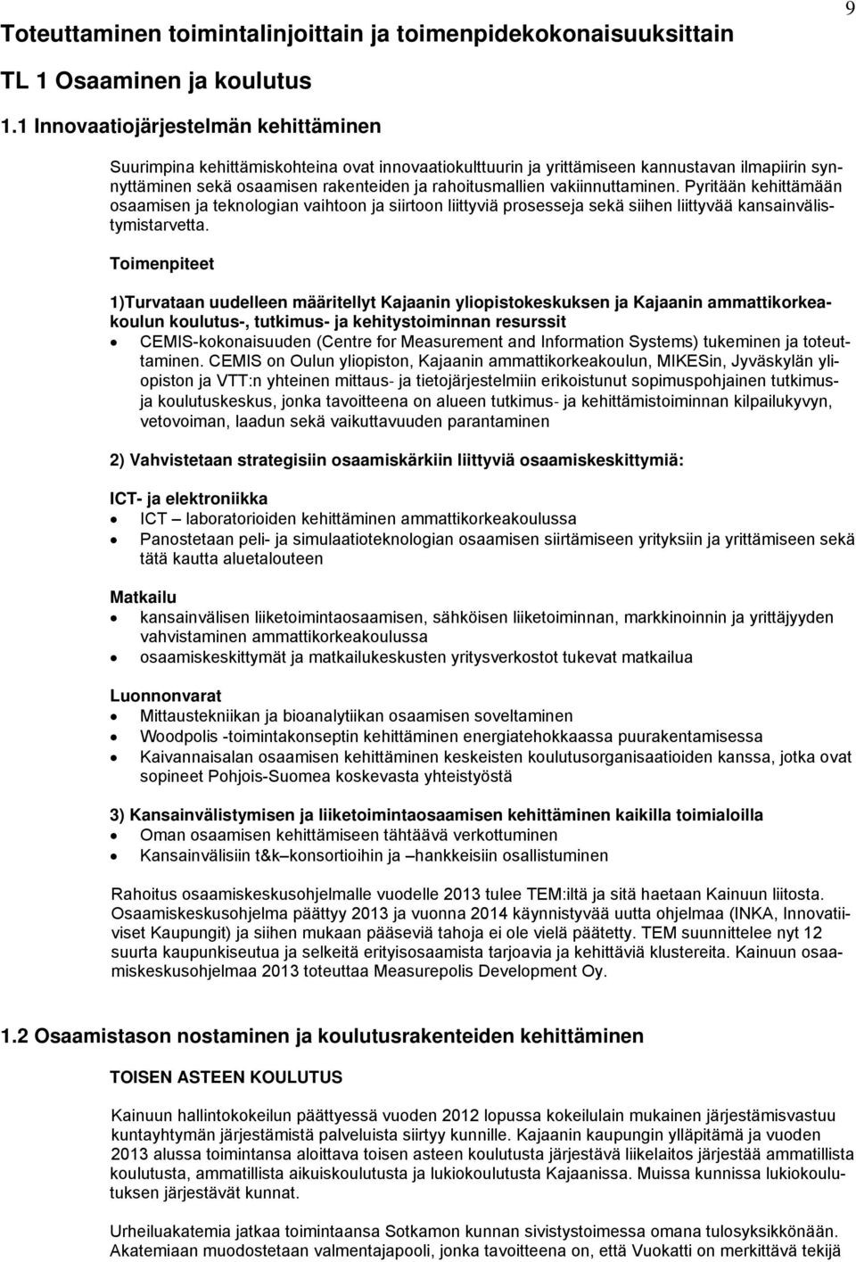 vakiinnuttaminen. Pyritään kehittämään osaamisen ja teknologian vaihtoon ja siirtoon liittyviä prosesseja sekä siihen liittyvää kansainvälistymistarvetta.