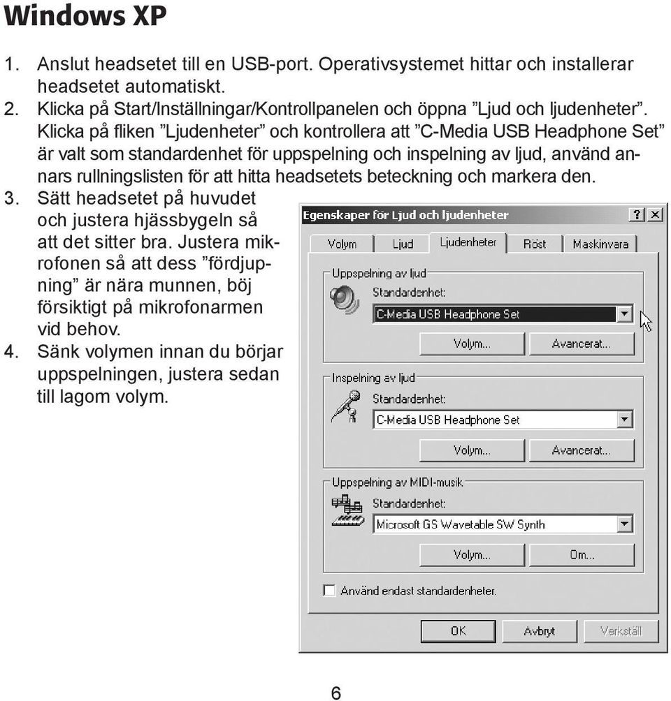 Klicka på fliken Ljudenheter och kontrollera att C-Media USB Headphone Set är valt som standardenhet för uppspelning och inspelning av ljud, använd annars