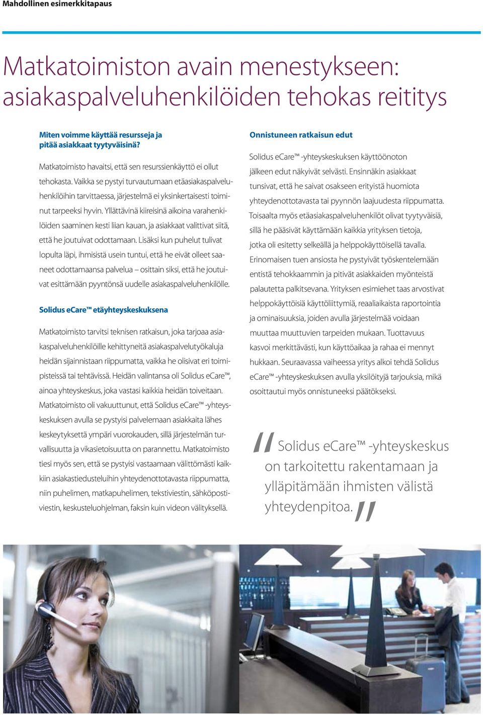 Yllättävinä kiireisinä aikoina varahenkilöiden saaminen kesti liian kauan, ja asiakkaat valittivat siitä, että he joutuivat odottamaan.