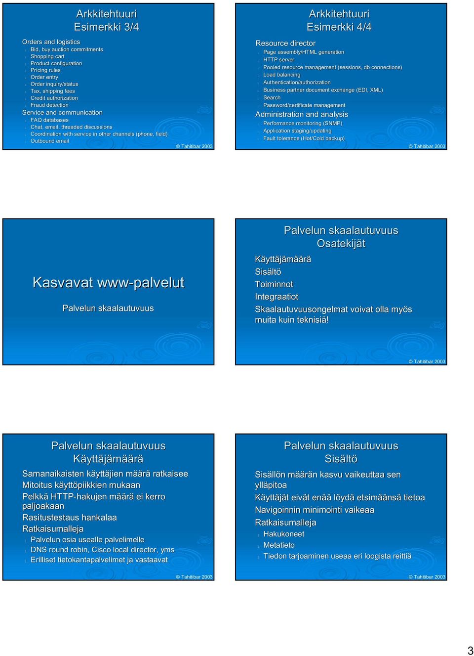 generation HTTP server Pooed resource management (sessions, db connections) Load baancing Authentication/authorization Business partner document exchange (EDI, XML) Search Password/certificate