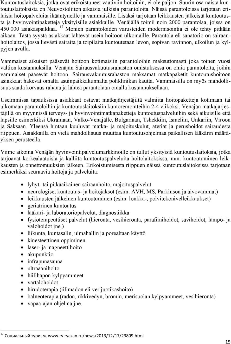 Venäjällä toimii noin 2000 parantolaa, joissa on 450 000 asiakaspaikkaa. 17 Monien parantoloiden varusteiden modernisointia ei ole tehty pitkään aikaan.