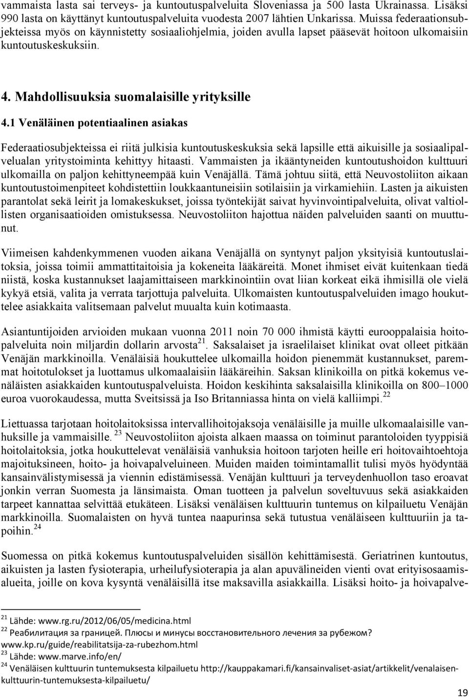 1 Venäläinen potentiaalinen asiakas Federaatiosubjekteissa ei riitä julkisia kuntoutuskeskuksia sekä lapsille että aikuisille ja sosiaalipalvelualan yritystoiminta kehittyy hitaasti.