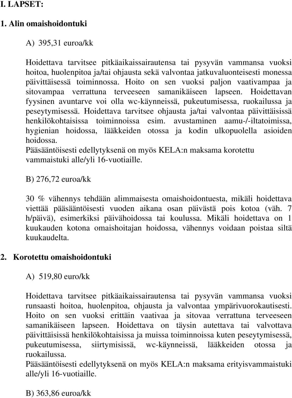 päivittäisessä toiminnossa. Hoito on sen vuoksi paljon vaativampaa ja sitovampaa verrattuna terveeseen samanikäiseen lapseen.