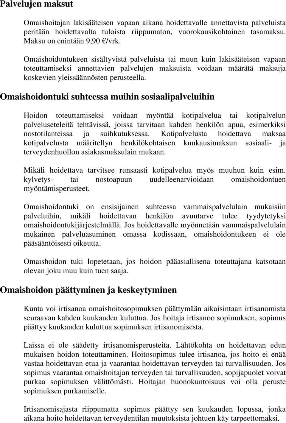 Omaishoidontukeen sisältyvistä palveluista tai muun kuin lakisääteisen vapaan toteuttamiseksi annettavien palvelujen maksuista voidaan määrätä maksuja koskevien yleissäännösten perusteella.