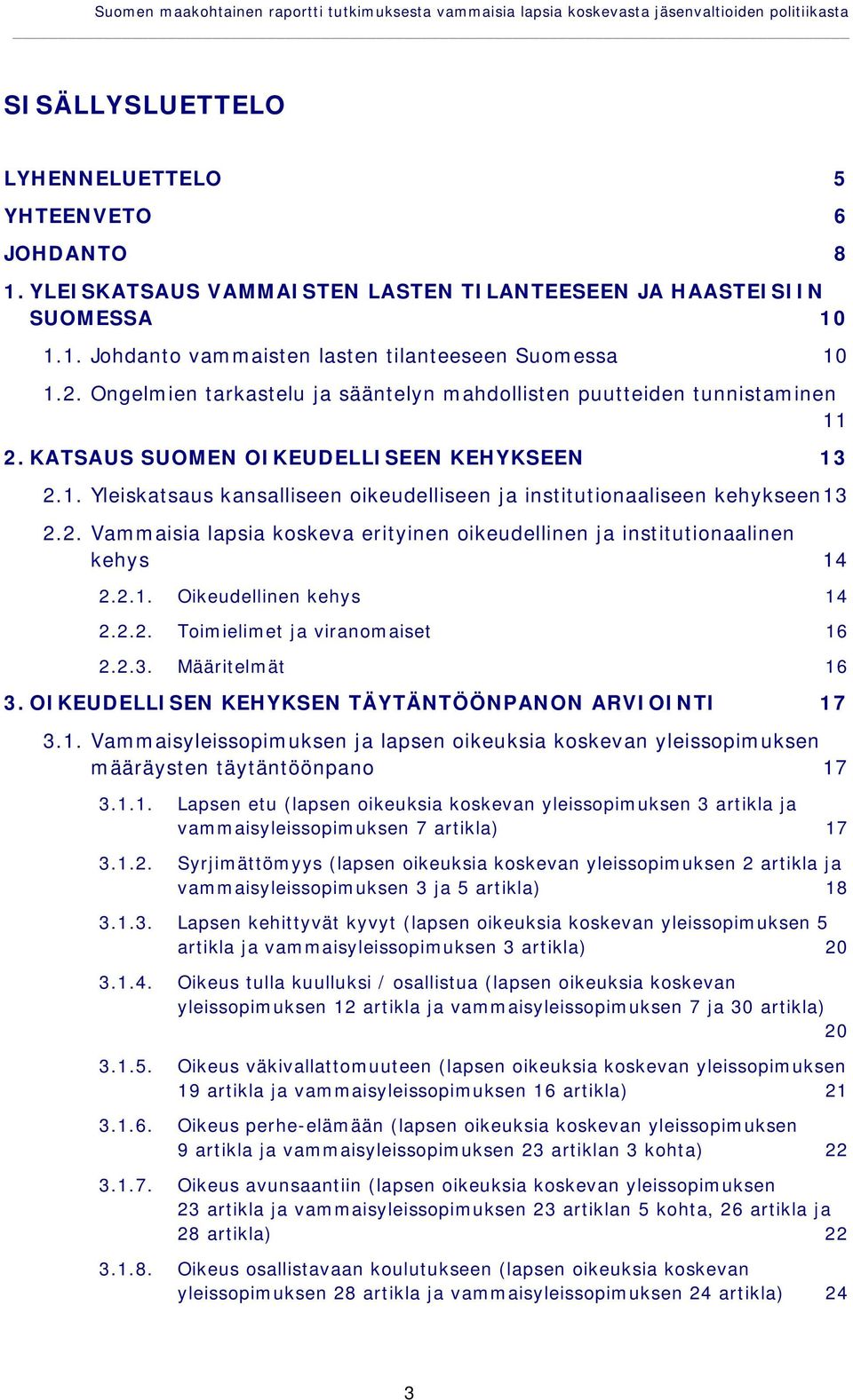 Ongelmien tarkastelu ja sääntelyn mahdollisten puutteiden tunnistaminen 11 2. KATSAUS SUOMEN OIKEUDELLISEEN KEHYKSEEN 13 2.1. Yleiskatsaus kansalliseen oikeudelliseen ja institutionaaliseen kehykseen13 2.