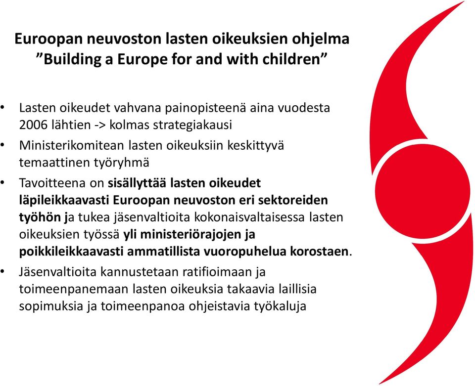neuvoston eri sektoreiden työhön ja tukea jäsenvaltioita kokonaisvaltaisessa lasten oikeuksien työssä yli ministeriörajojen ja poikkileikkaavasti ammatillista