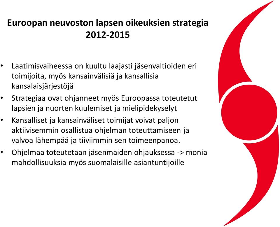 mielipidekyselyt Kansalliset ja kansainväliset toimijat voivat paljon aktiivisemmin osallistua ohjelman toteuttamiseen ja valvoa