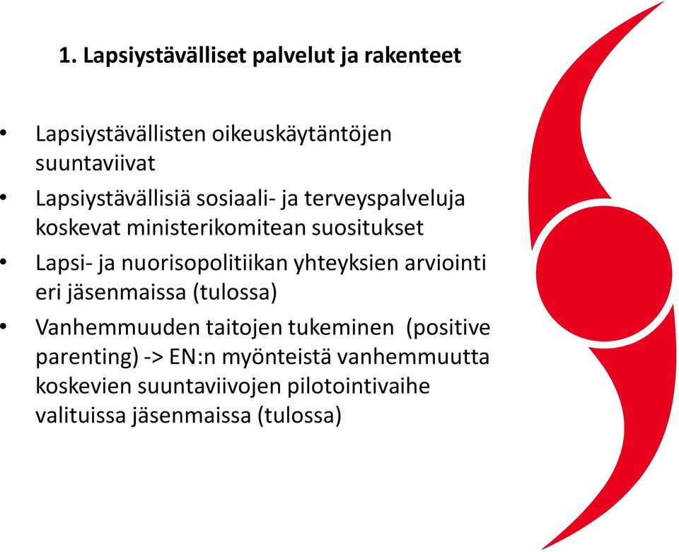 nuorisopolitiikan yhteyksien arviointi eri jäsenmaissa (tulossa) Vanhemmuuden taitojen tukeminen
