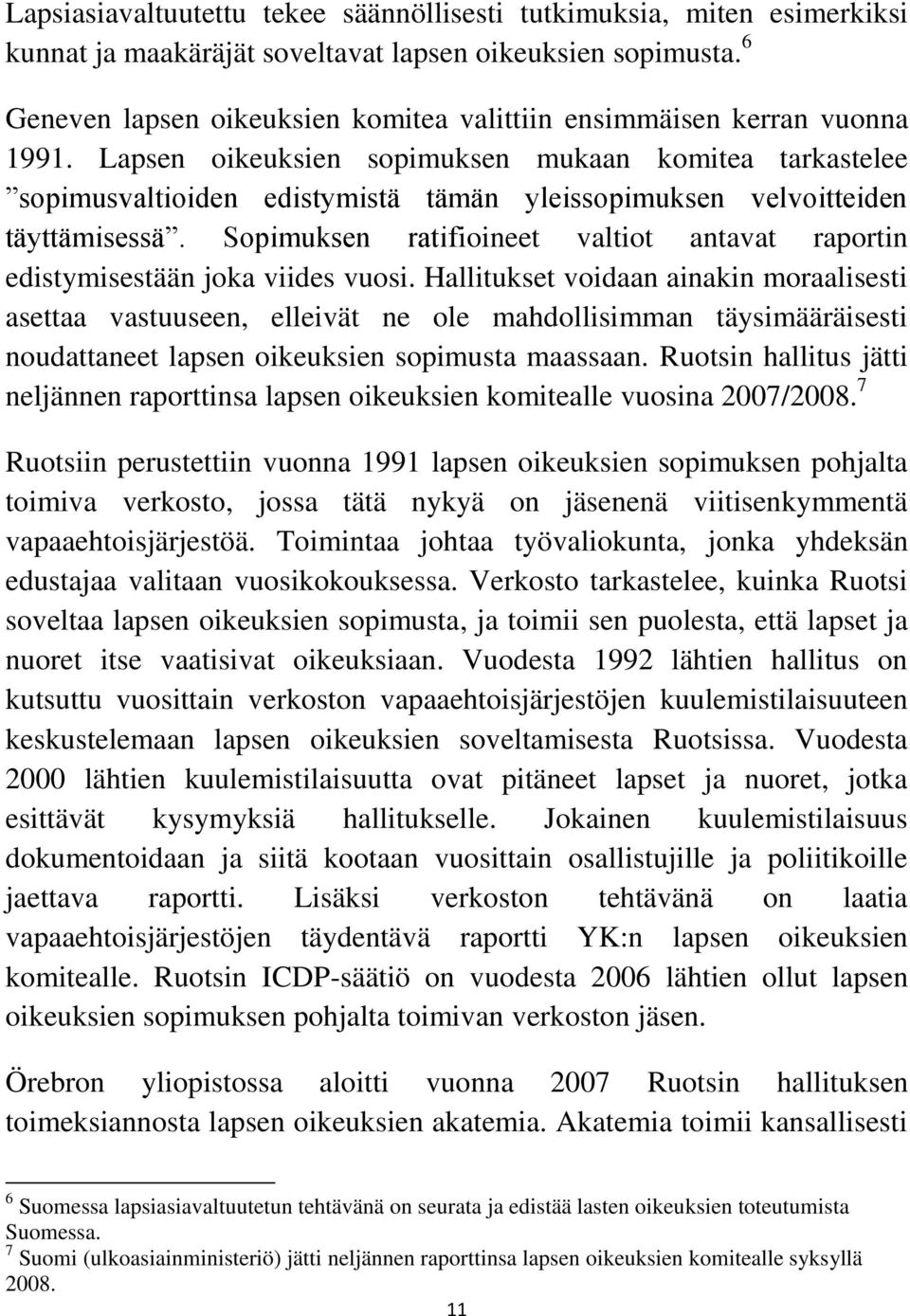 Lapsen oikeuksien sopimuksen mukaan komitea tarkastelee sopimusvaltioiden edistymistä tämän yleissopimuksen velvoitteiden täyttämisessä.