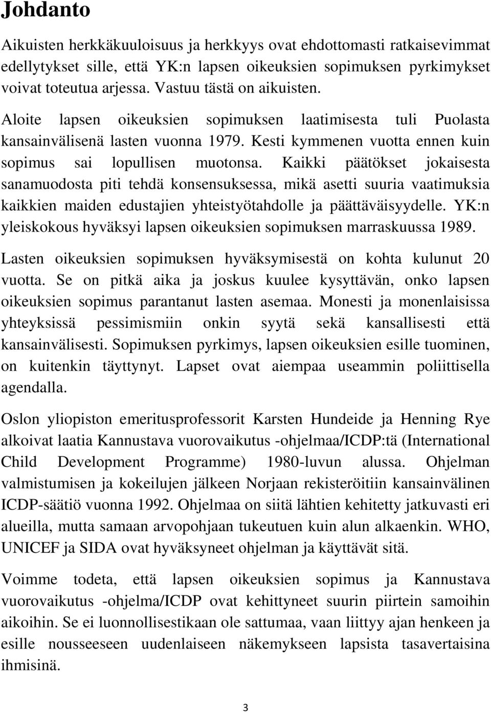 Kaikki päätökset jokaisesta sanamuodosta piti tehdä konsensuksessa, mikä asetti suuria vaatimuksia kaikkien maiden edustajien yhteistyötahdolle ja päättäväisyydelle.