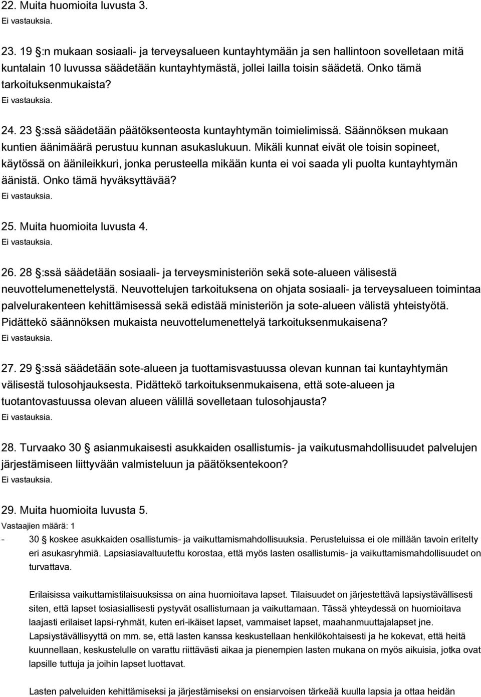 Mikäli kunnat eivät ole toisin sopineet, käytössä on äänileikkuri, jonka perusteella mikään kunta ei voi saada yli puolta kuntayhtymän äänistä. Onko tämä hyväksyttävää? 25. Muita huomioita luvusta 4.