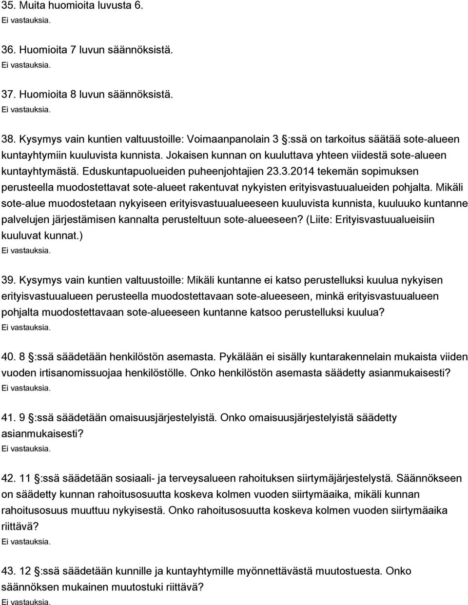 Eduskuntapuolueiden puheenjohtajien 23.3.2014 tekemän sopimuksen perusteella muodostettavat sote-alueet rakentuvat nykyisten erityisvastuualueiden pohjalta.