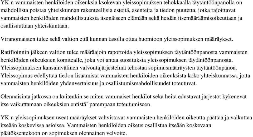 Viranomaisten tulee sekä valtion että kunnan tasolla ottaa huomioon yleissopimuksen määräykset.