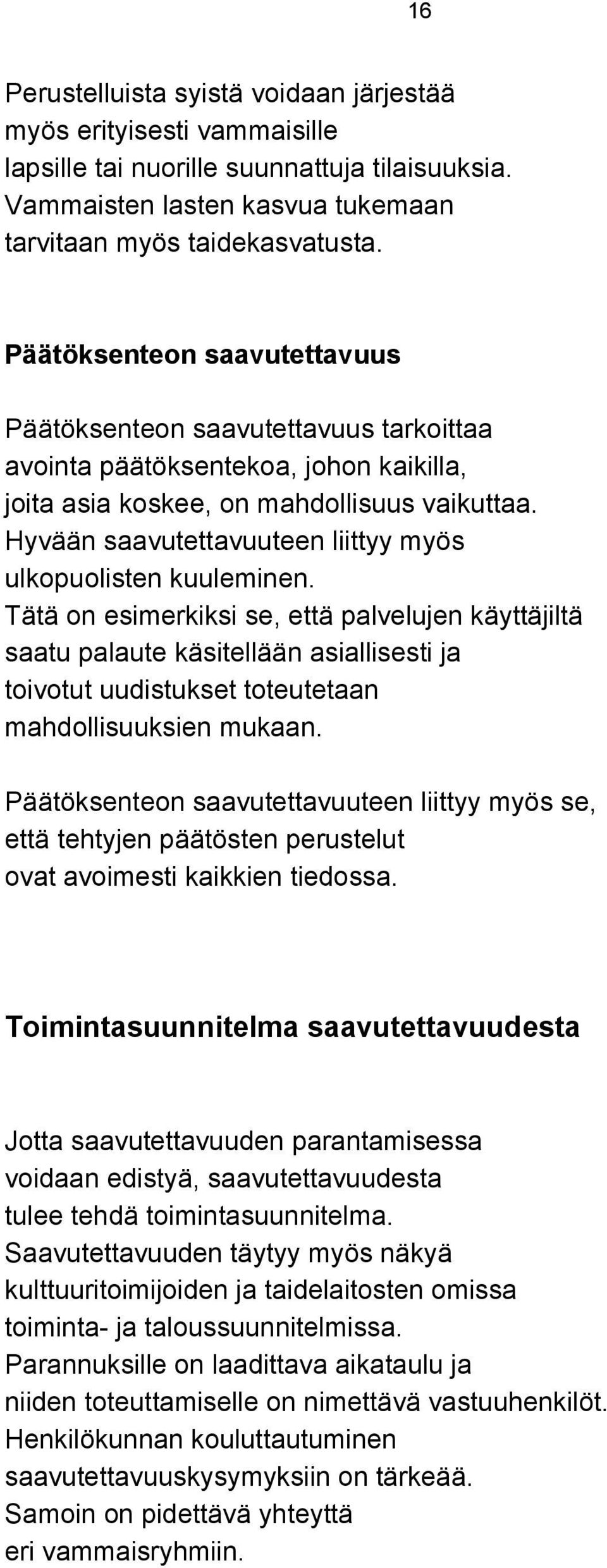 Hyvään saavutettavuuteen liittyy myös ulkopuolisten kuuleminen.