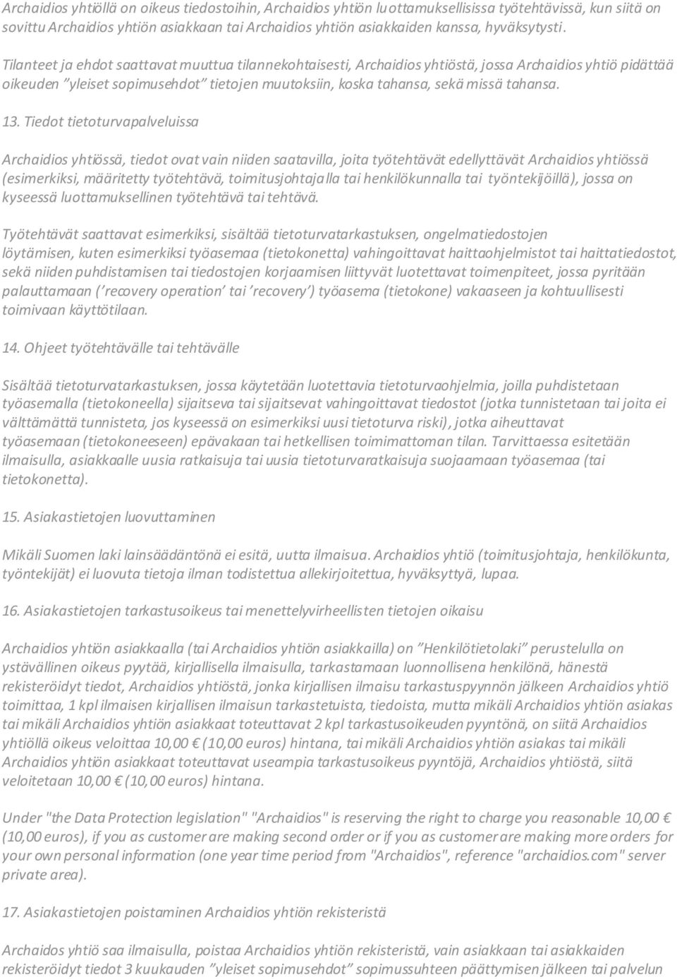 Tilanteet ja ehdot saattavat muuttua tilannekohtaisesti, Archaidios yhtiöstä, jossa Archaidios yhtiö pidättää oikeuden yleiset sopimusehdot tietojen muutoksiin, koska tahansa, sekä missä tahansa. 13.