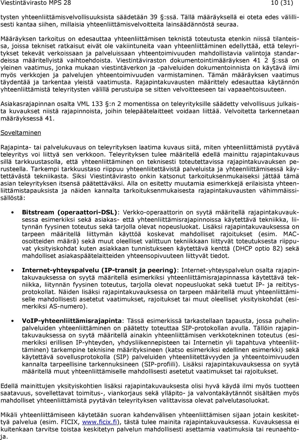 Määräyksen tarkoitus on edesauttaa yhteenliittämisen teknistä toteutusta etenkin niissä tilanteissa, joissa tekniset ratkaisut eivät ole vakiintuneita vaan yhteenliittäminen edellyttää, että