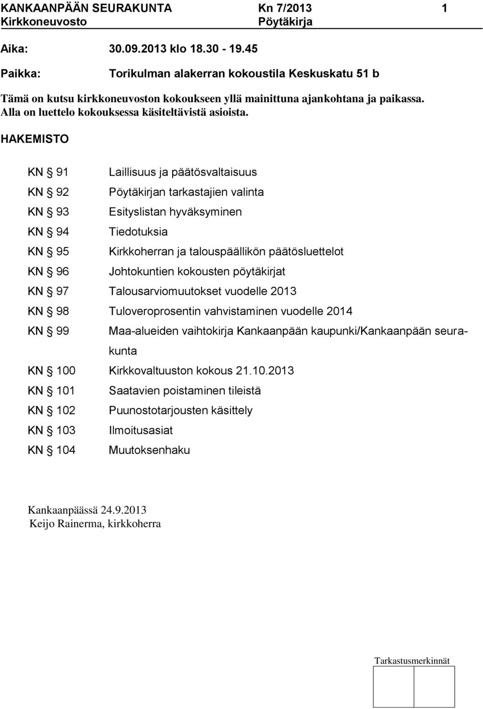 HAKEMISTO KN 91 Laillisuus ja päätösvaltaisuus KN 92 Pöytäkirjan tarkastajien valinta KN 93 Esityslistan hyväksyminen KN 94 Tiedotuksia KN 95 Kirkkoherran ja talouspäällikön päätösluettelot KN 96