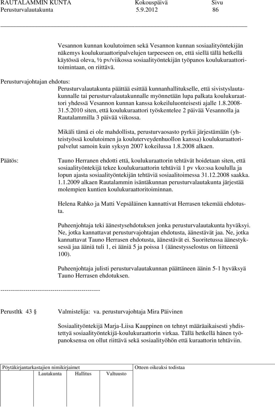 sosiaalityöntekijän työpanos koulukuraattoritoimintaan, on riittävä.