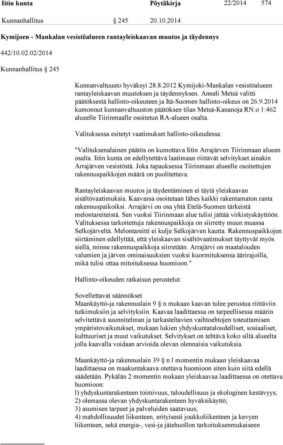 Anneli Metsä valitti päätöksestä hallinto-oikeuteen ja Itä-Suomen hallinto-oikeus on 26.9.