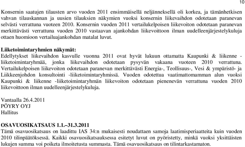 Konsernin vuoden 2011 vertailukelpoisen liikevoiton odotetaan paranevan merkittävästi verrattuna vuoden 2010 vastaavan ajankohdan liikevoittoon ilman uudelleenjärjestelykuluja ottaen huomioon