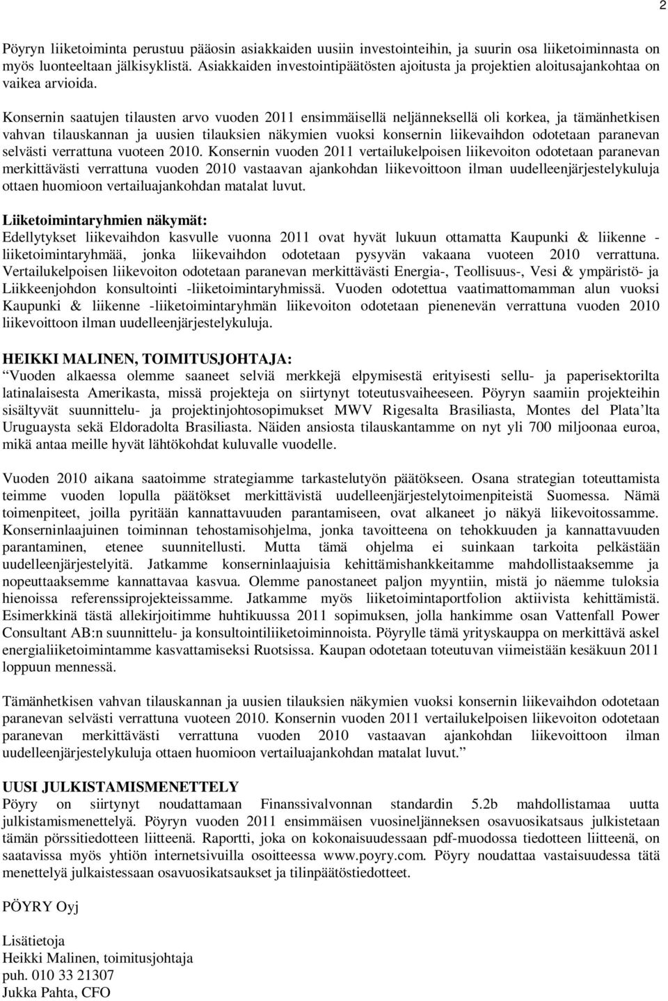 Konsernin saatujen tilausten arvo vuoden 2011 ensimmäisellä neljänneksellä oli korkea, ja tämänhetkisen vahvan tilauskannan ja uusien tilauksien näkymien vuoksi konsernin liikevaihdon odotetaan