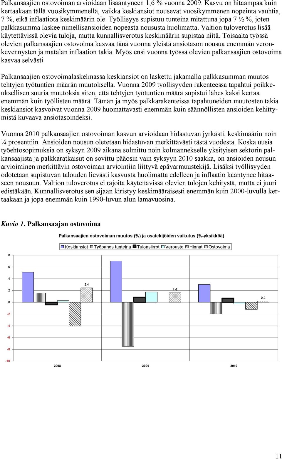 Työllisyys supistuu tunteina mitattuna jopa 7 ½ %, joten palkkasumma laskee nimellisansioiden nopeasta noususta huolimatta.