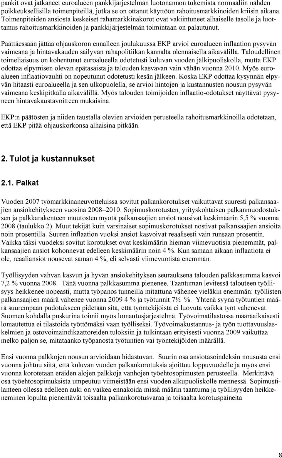 Päättäessään jättää ohjauskoron ennalleen joulukuussa EKP arvioi euroalueen inflaation pysyvän vaimeana ja hintavakauden säilyvän rahapolitiikan kannalta olennaisella aikavälillä.