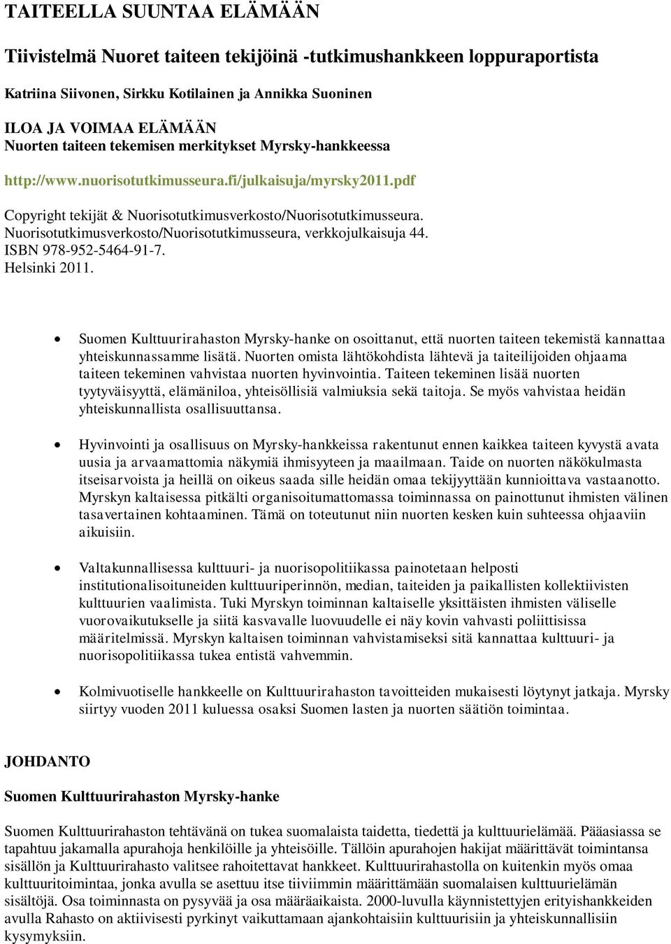 Nuorisotutkimusverkosto/Nuorisotutkimusseura, verkkojulkaisuja 44. ISBN 978-952-5464-91-7. Helsinki 2011.