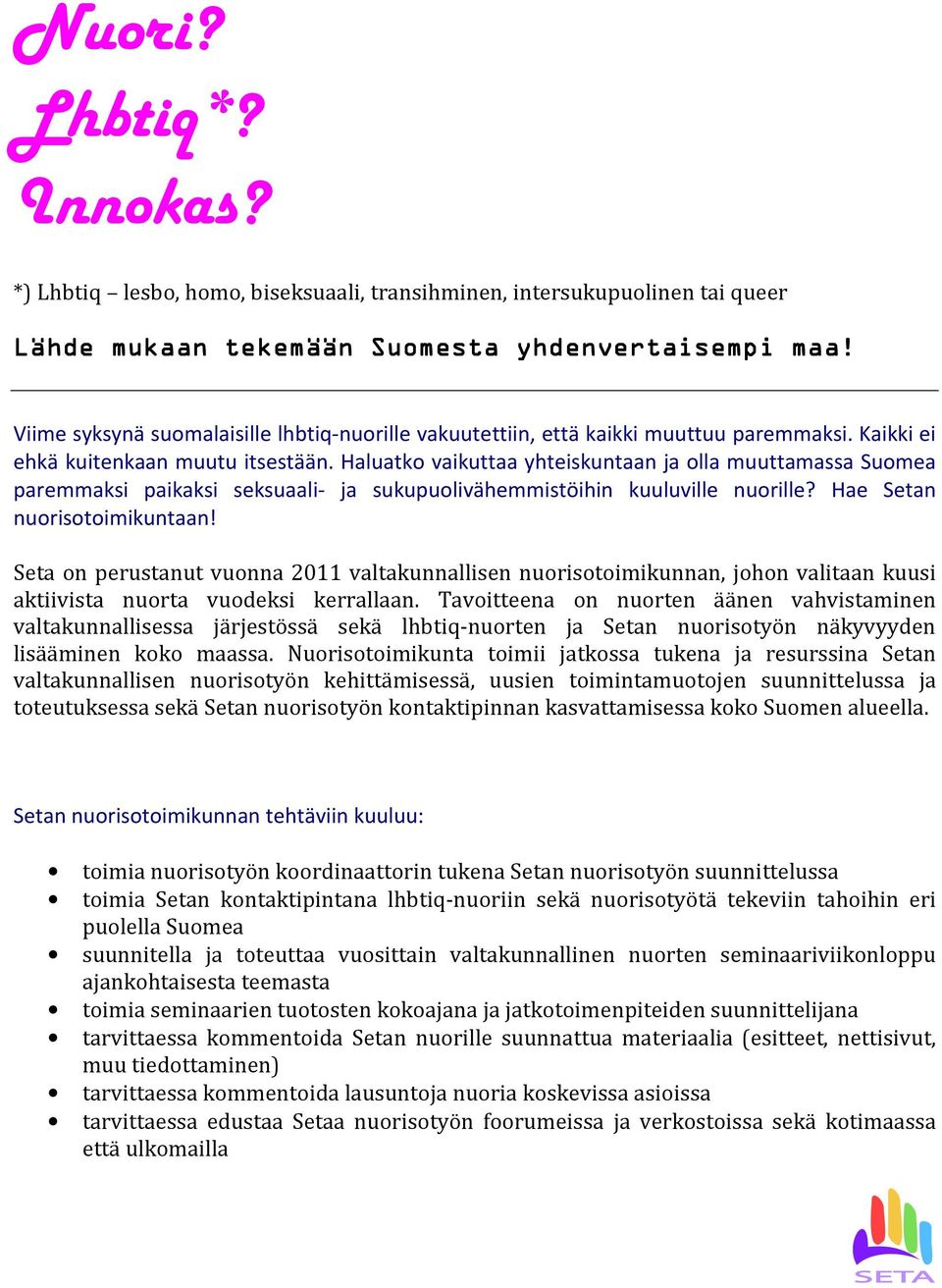 Haluatko vaikuttaa yhteiskuntaan ja olla muuttamassa Suomea paremmaksi paikaksi seksuaali- ja sukupuolivähemmistöihin kuuluville nuorille? Hae Setan nuorisotoimikuntaan!