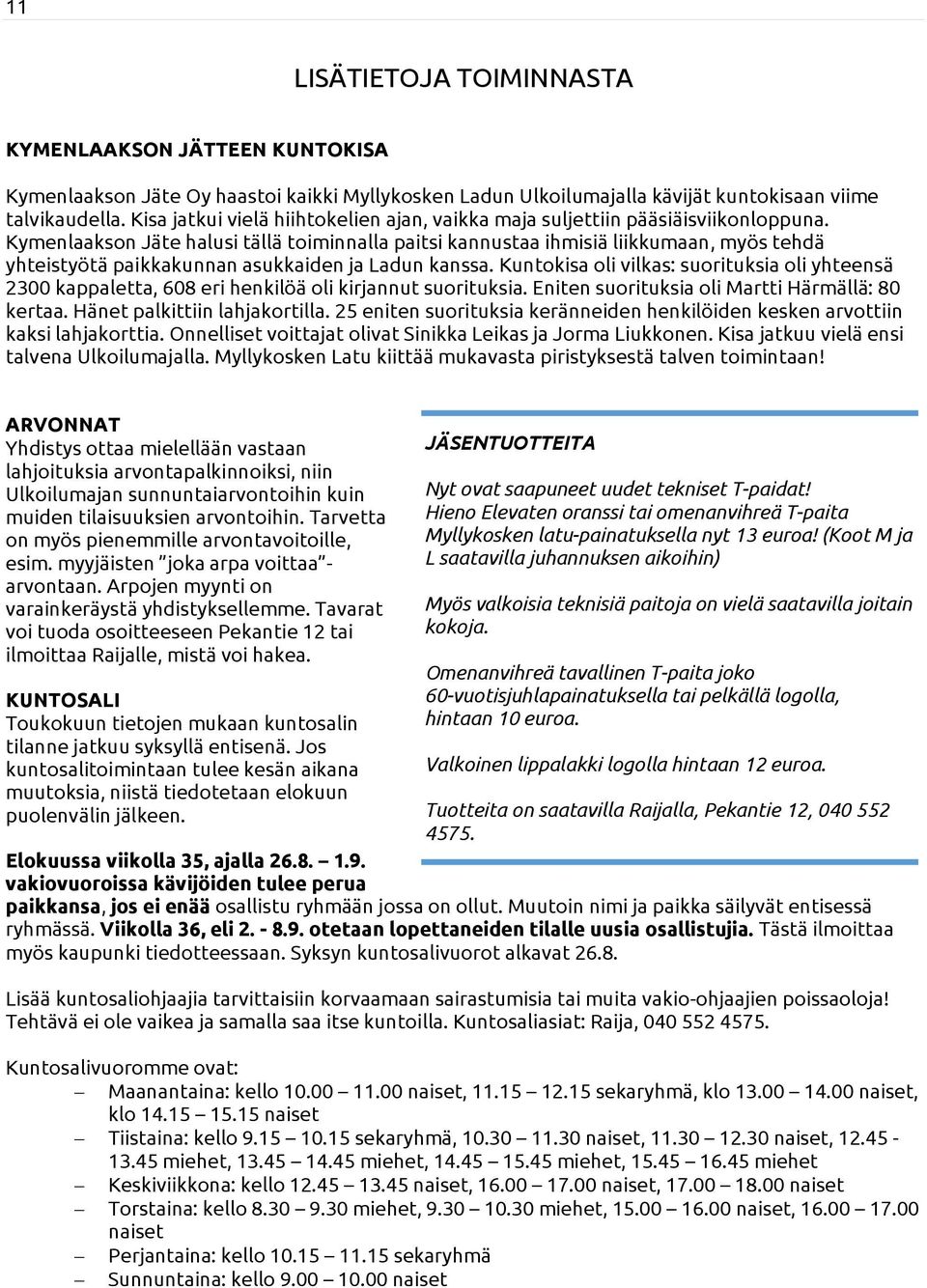 Kymenlaakson Jäte halusi tällä toiminnalla paitsi kannustaa ihmisiä liikkumaan, myös tehdä yhteistyötä paikkakunnan asukkaiden ja Ladun kanssa.