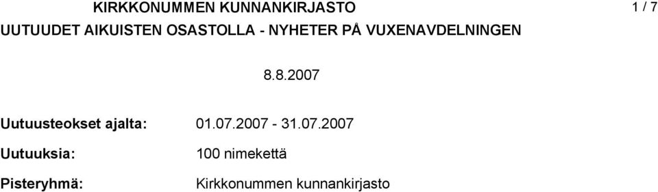 8.2007 Uutuusteokset ajalta: Uutuuksia: Pisteryhmä: