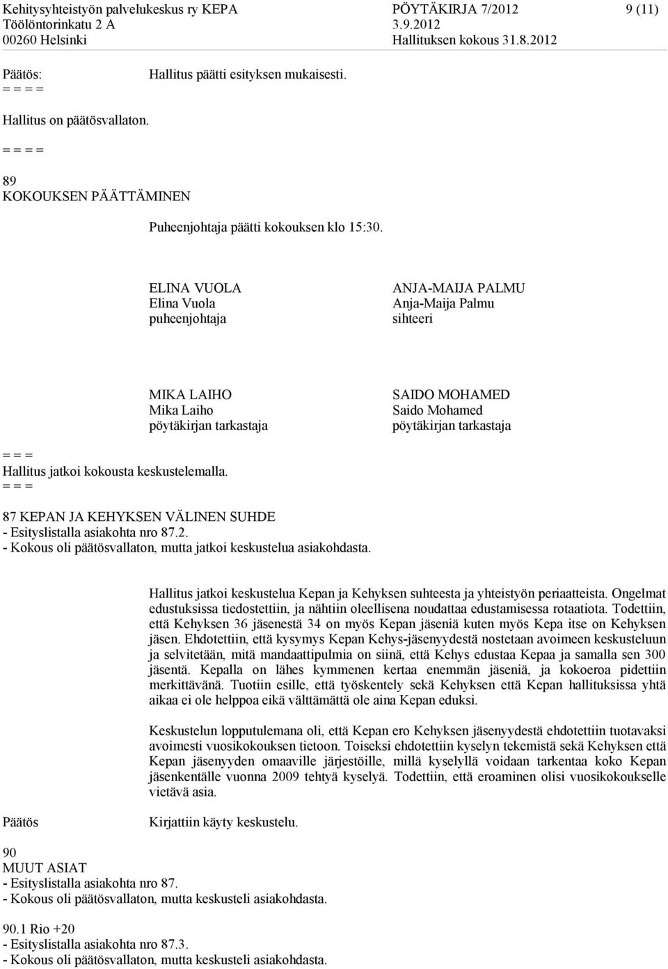 kokousta keskustelemalla. = = = 87 KEPAN JA KEHYKSEN VÄLINEN SUHDE - Esityslistalla asiakohta nro 87.2. - Kokous oli päätösvallaton, mutta jatkoi keskustelua asiakohdasta.