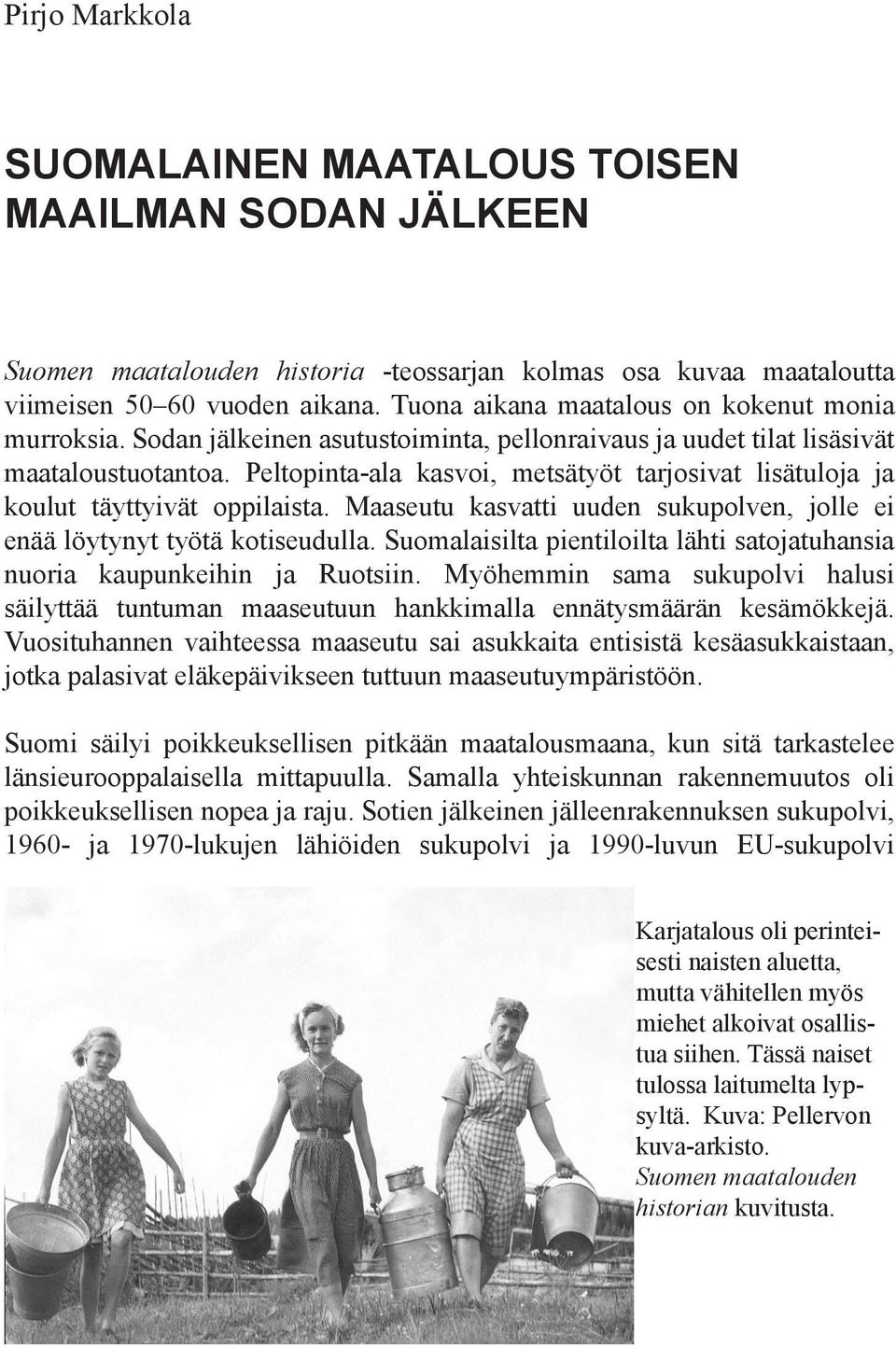 Peltopinta-ala kasvoi, metsätyöt tarjosivat lisätuloja ja koulut täyttyivät oppilaista. Maaseutu kasvatti uuden sukupolven, jolle ei enää löytynyt työtä kotiseudulla.