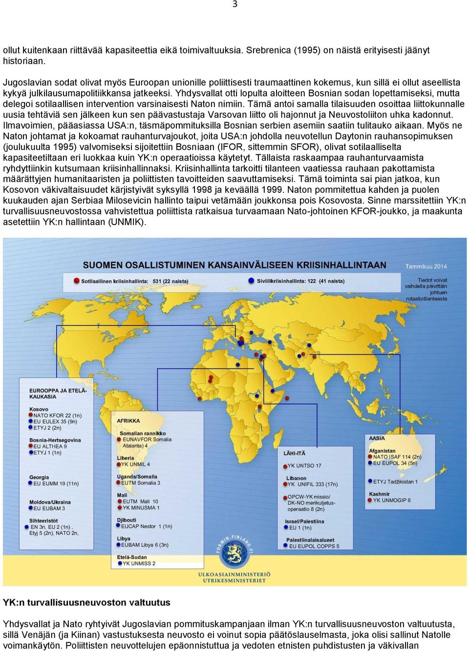 Yhdysvallat otti lopulta aloitteen Bosnian sodan lopettamiseksi, mutta delegoi sotilaallisen intervention varsinaisesti Naton nimiin.