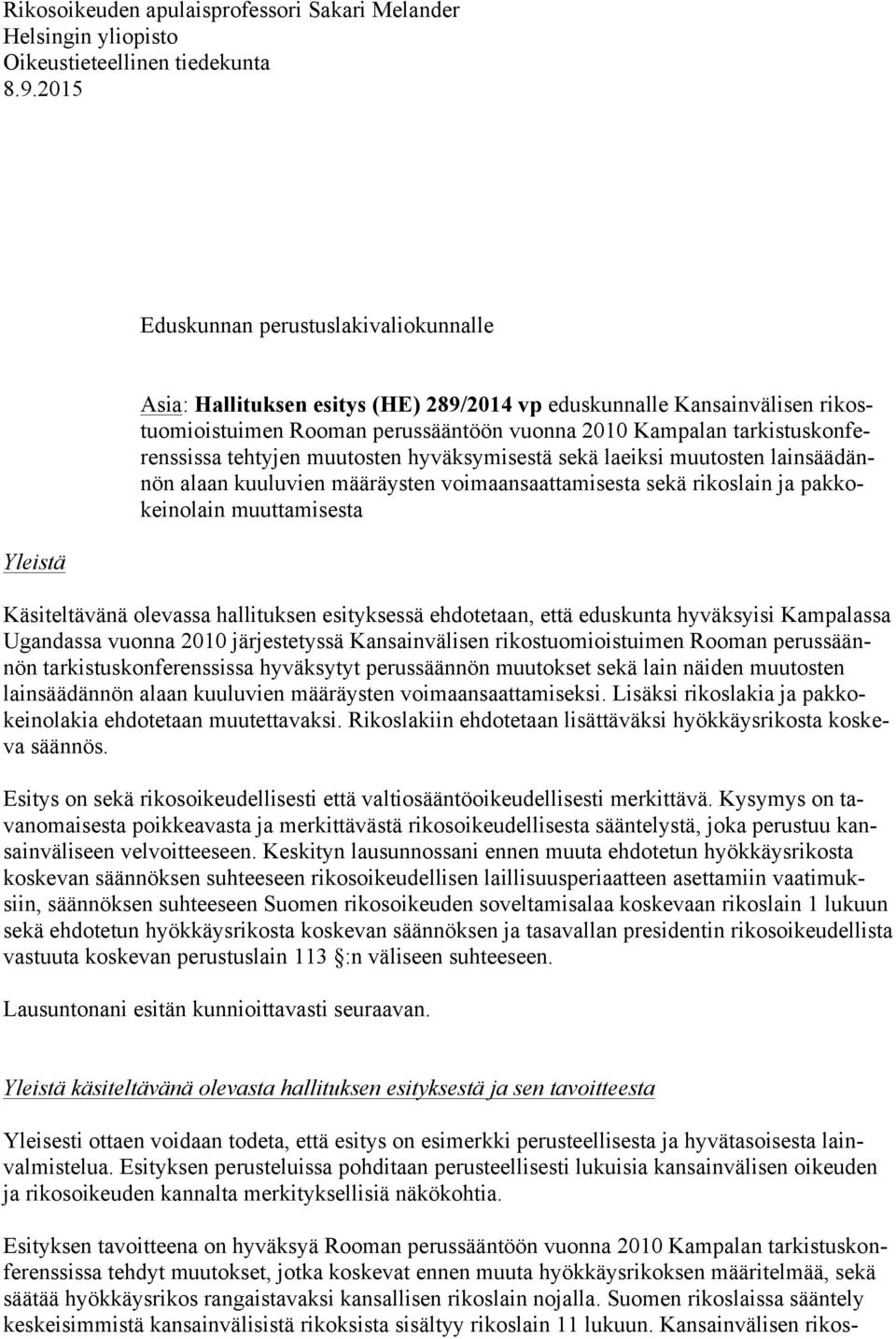 tarkistuskonferenssissa tehtyjen muutosten hyväksymisestä sekä laeiksi muutosten lainsäädännön alaan kuuluvien määräysten voimaansaattamisesta sekä rikoslain ja pakkokeinolain muuttamisesta