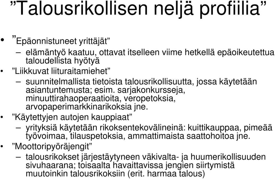 sarjakonkursseja, minuuttirahaoperaatioita, veropetoksia, arvopaperimarkkinarikoksia jne.