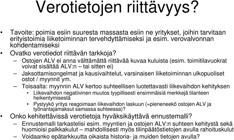 toimitilavuokrat voivat sisältää ALV:n tai sitten ei) Jaksottamisongelmat ja kausivaihtelut, varsinaisen liiketoiminnan ulkopuoliset ostot / myynnit ym.