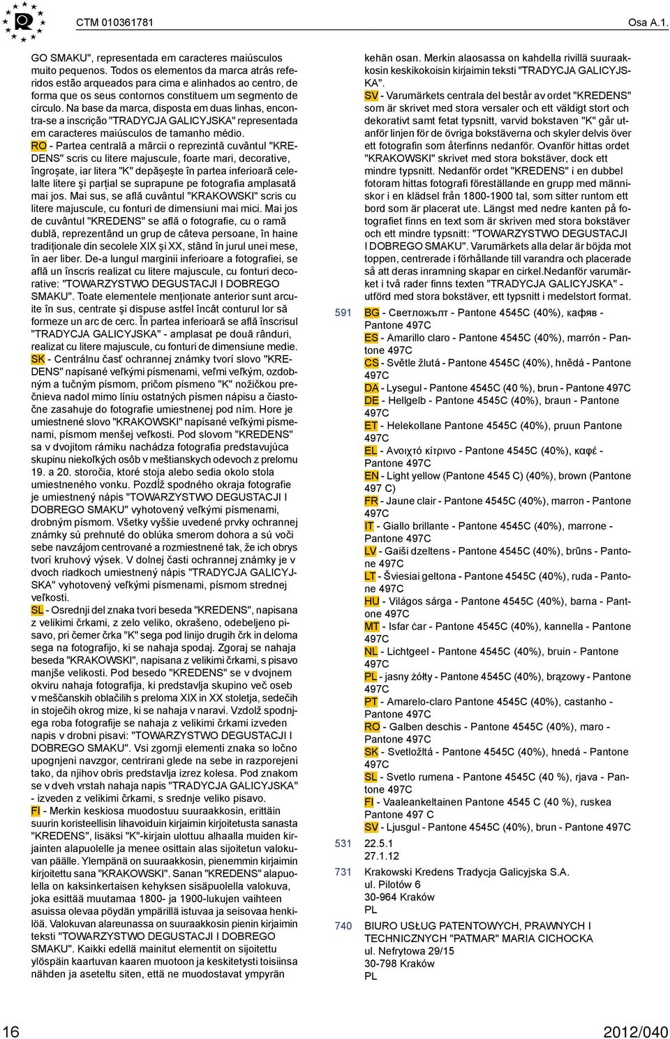 Na base da marca, disposta em duas linhas, encontra-se a inscrição "TRADYCJA GALICYJSKA" representada em caracteres maiúsculos de tamanho médio.