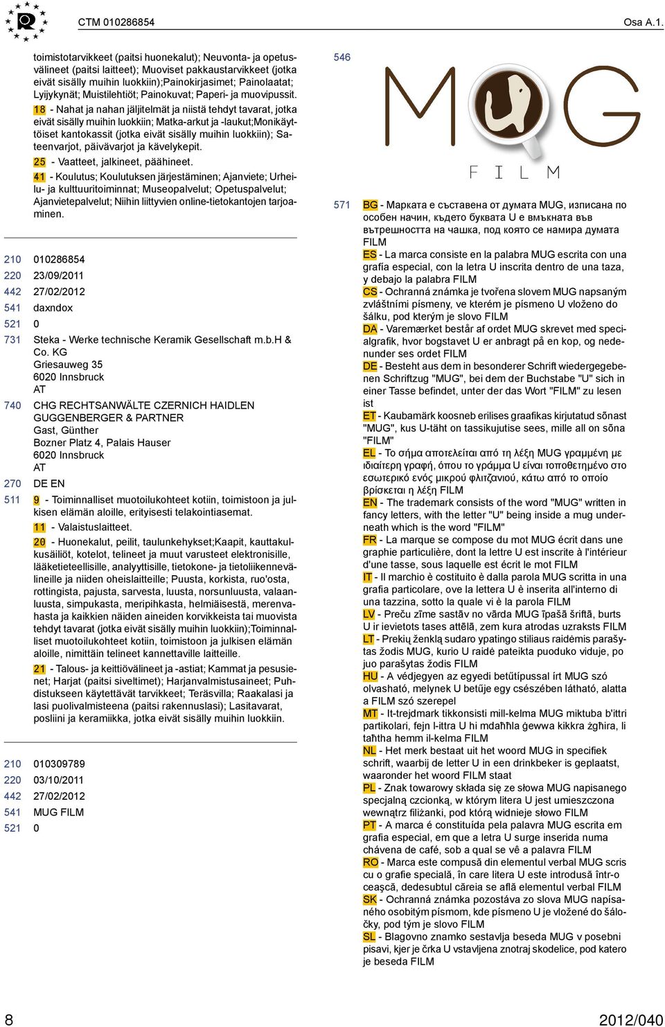 22 22 toimistotarvikkeet (paitsi huonekalut); Neuvonta- ja opetusvälineet (paitsi laitteet); Muoviset pakkaustarvikkeet (jotka eivät sisälly muihin luokkiin);painokirjasimet; Painolaatat; Lyijykynät;